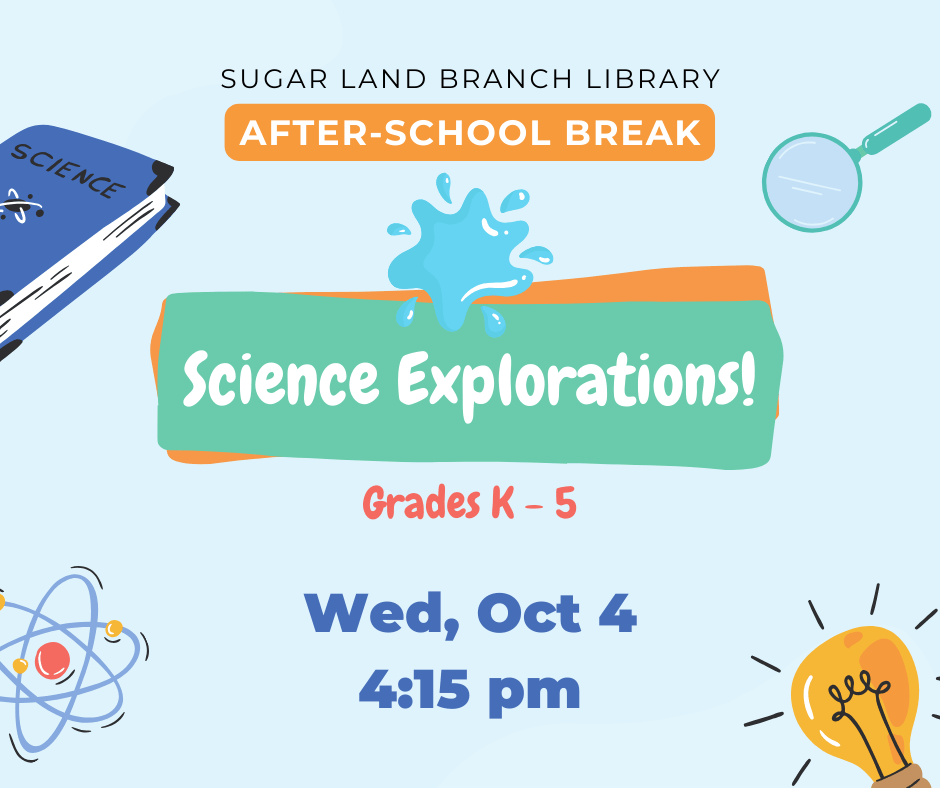 AfterSchool Break Science Explorations! Fort Bend County Libraries